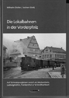 Die Lokalbahnen der Vorderpfalz Das Deckblatt des Buches über die Lokalbahnen der Vorderpfalz